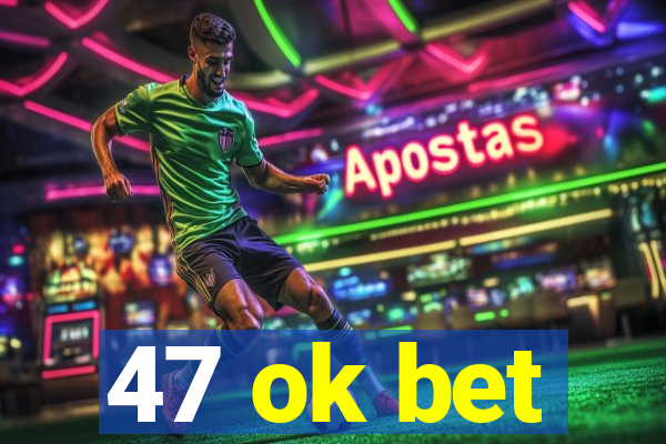 47 ok bet